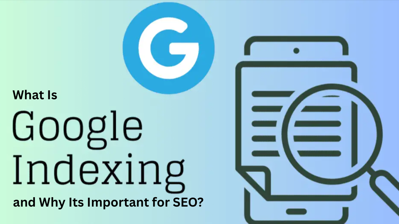 What Is Google Indexing and Why Its Important for SEO?