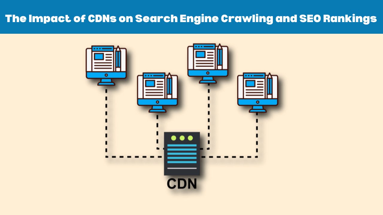 How CDNs Affect Search Engine Crawling and Rankings