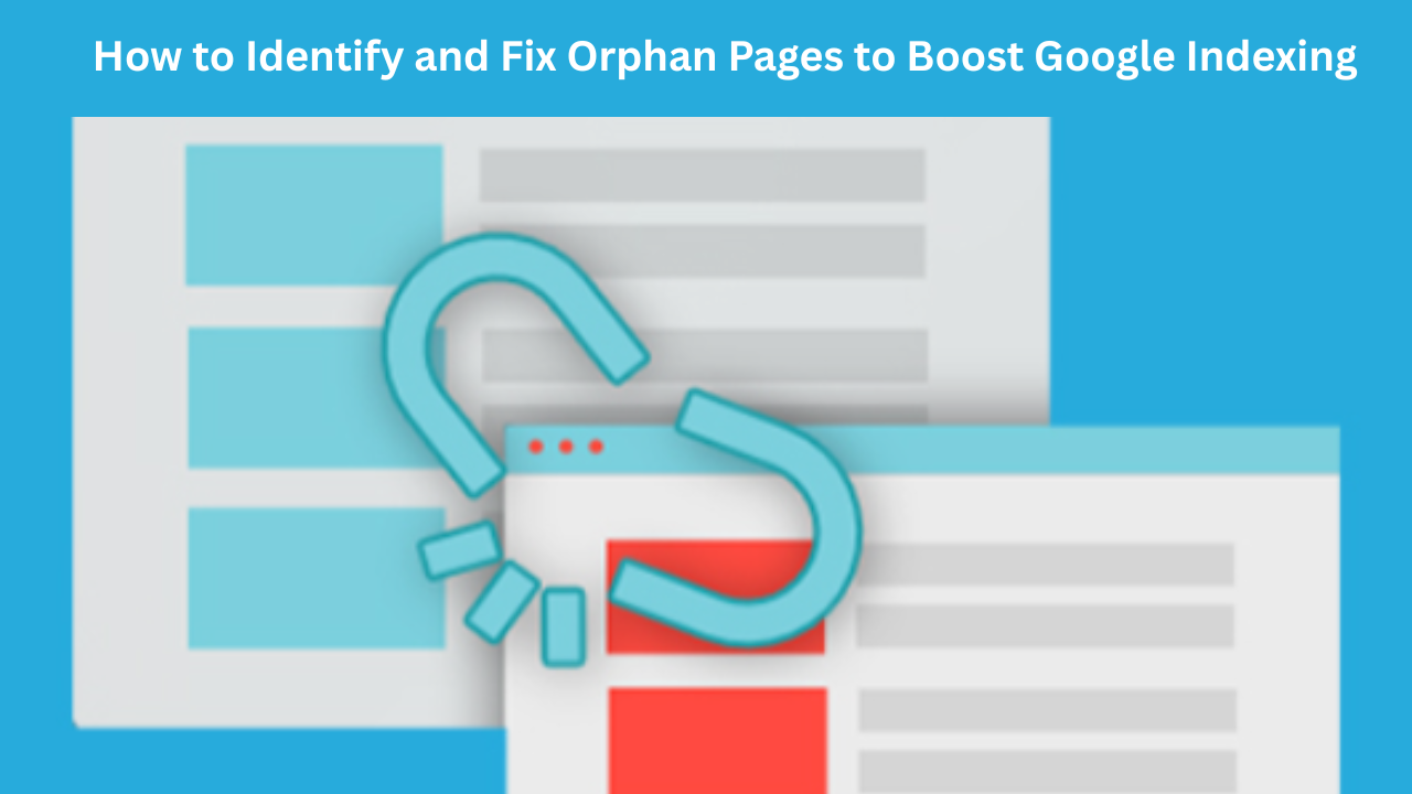 What Are Orphan Pages and How to Fix Them for Better Indexing