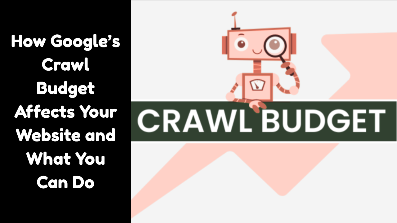 Google Crawl Budget : How It Works and How to Optimize It?