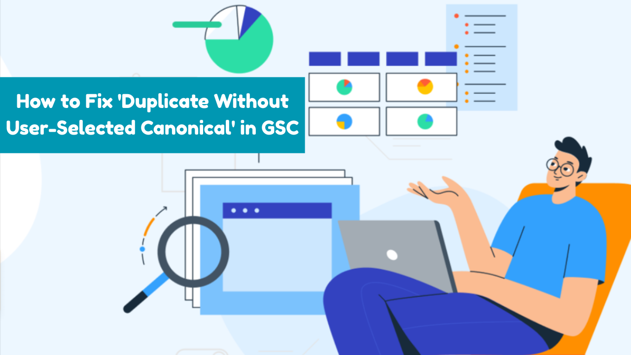 What Causes 'Duplicate Without User-Selected Canonical' in GSC and How to Fix It