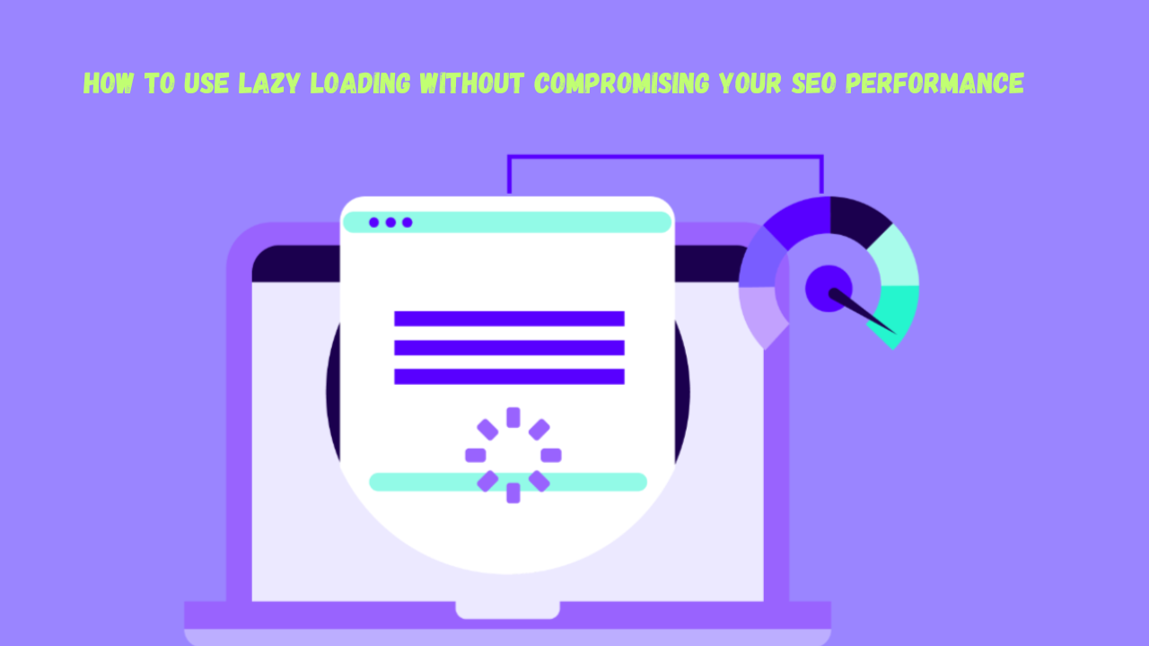 How to Use Lazy Loading to Speed Up Your Website's Load Time?