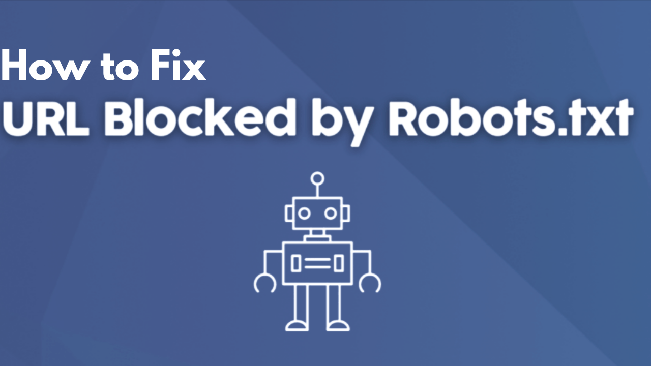 How to Fix the ‘Blocked by robots.txt’ Error in Google Search Console