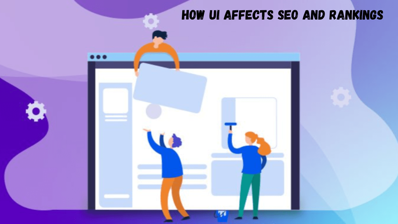 How User Interface Impacts SEO and Search Engine Rankings?