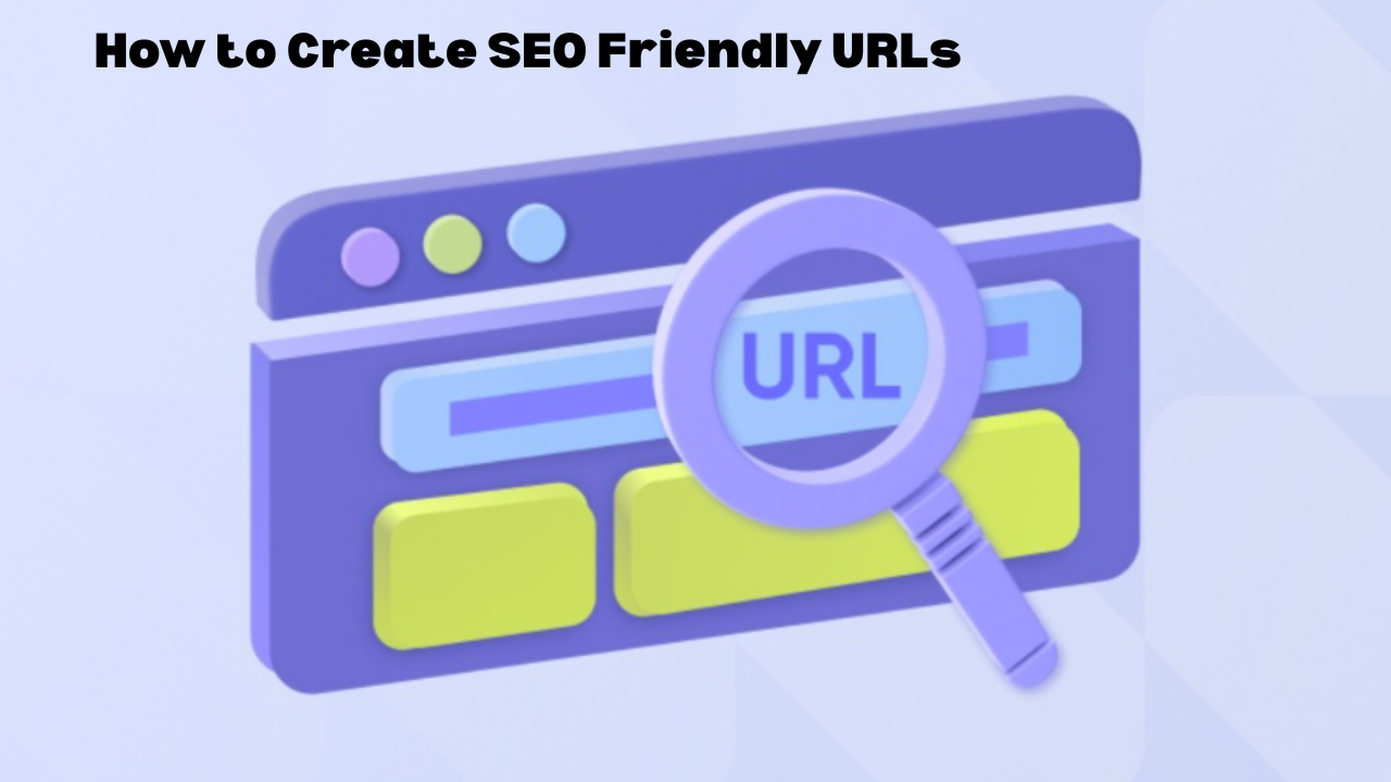 How to Craft SEO Friendly URLs for Improved Search Visibility