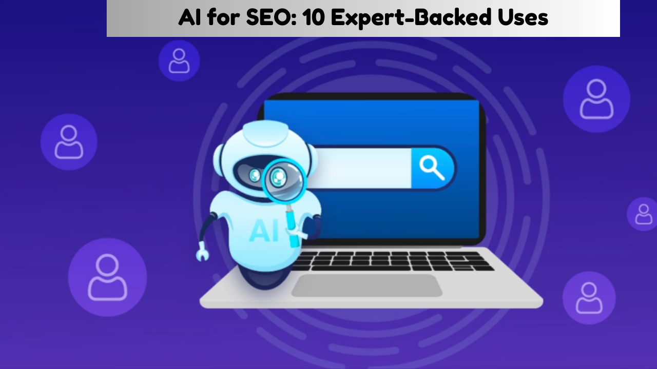 How to Use AI in SEO: 10 Expert Backed Uses